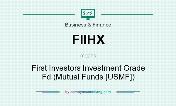 What does FIIHX mean? It stands for First Investors Investment Grade Fd (Mutual Funds [USMF])