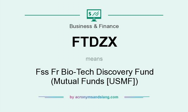 What does FTDZX mean? It stands for Fss Fr Bio-Tech Discovery Fund (Mutual Funds [USMF])