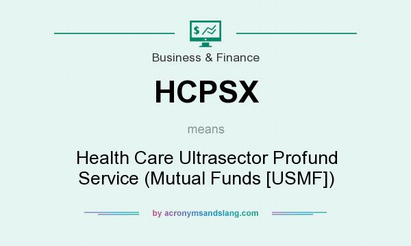 What does HCPSX mean? It stands for Health Care Ultrasector Profund Service (Mutual Funds [USMF])