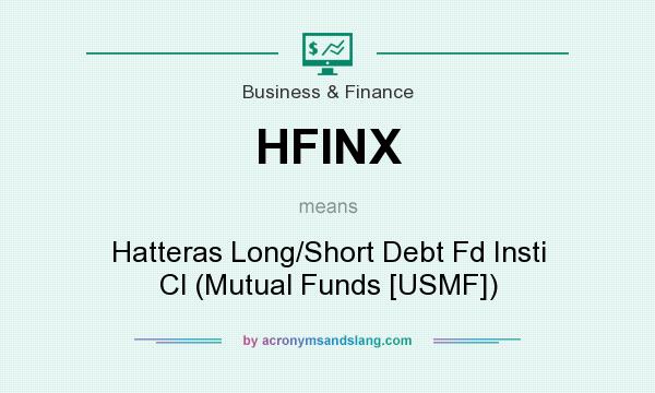 What does HFINX mean? It stands for Hatteras Long/Short Debt Fd Insti Cl (Mutual Funds [USMF])