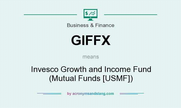 What does GIFFX mean? It stands for Invesco Growth and Income Fund (Mutual Funds [USMF])