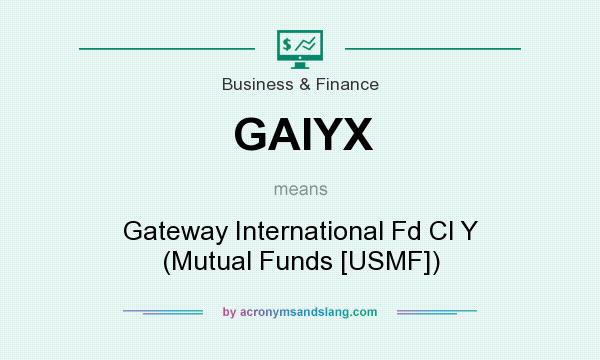 What does GAIYX mean? It stands for Gateway International Fd Cl Y (Mutual Funds [USMF])