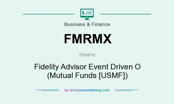 What does FMRMX mean? It stands for Fidelity Advisor Event Driven O (Mutual Funds [USMF])