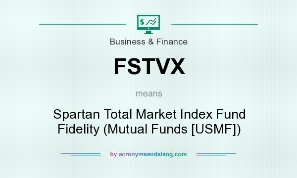 What does FSTVX mean? It stands for Spartan Total Market Index Fund Fidelity (Mutual Funds [USMF])