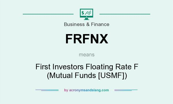 What does FRFNX mean? It stands for First Investors Floating Rate F (Mutual Funds [USMF])