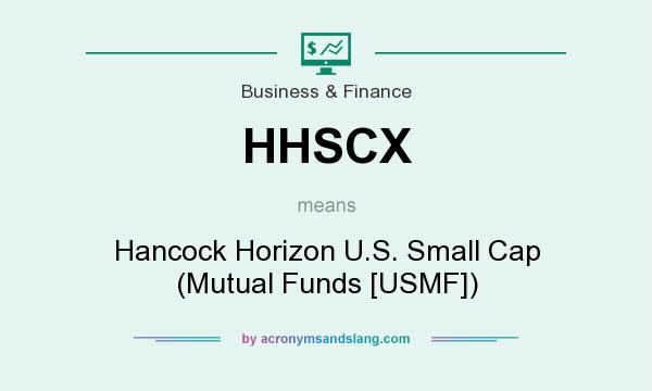 What does HHSCX mean? It stands for Hancock Horizon U.S. Small Cap (Mutual Funds [USMF])
