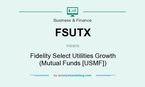 What does FSUTX mean? It stands for Fidelity Select Utilities Growth (Mutual Funds [USMF])