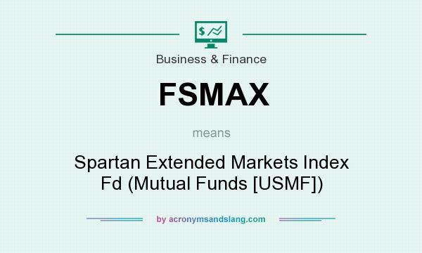 What does FSMAX mean? It stands for Spartan Extended Markets Index Fd (Mutual Funds [USMF])