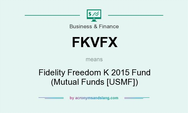 What does FKVFX mean? It stands for Fidelity Freedom K 2015 Fund (Mutual Funds [USMF])