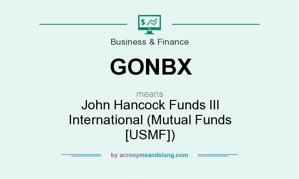 What does GONBX mean? It stands for John Hancock Funds III International (Mutual Funds [USMF])