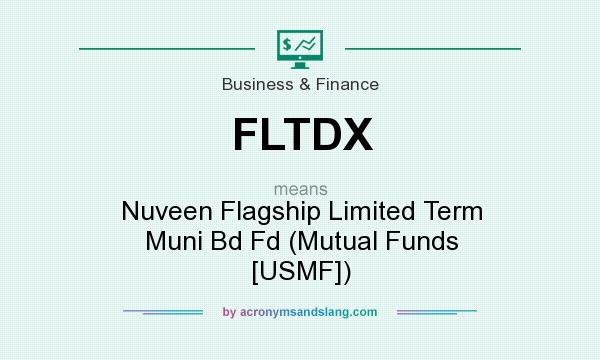 What does FLTDX mean? It stands for Nuveen Flagship Limited Term Muni Bd Fd (Mutual Funds [USMF])