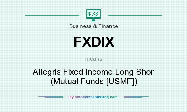 What does FXDIX mean? It stands for Altegris Fixed Income Long Shor (Mutual Funds [USMF])