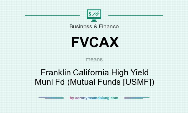 What does FVCAX mean? It stands for Franklin California High Yield Muni Fd (Mutual Funds [USMF])