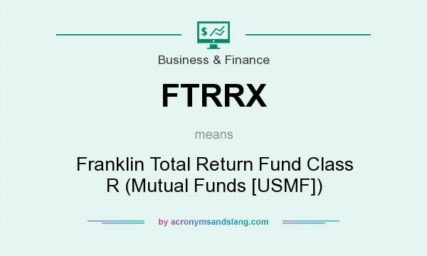 What does FTRRX mean? It stands for Franklin Total Return Fund Class R (Mutual Funds [USMF])