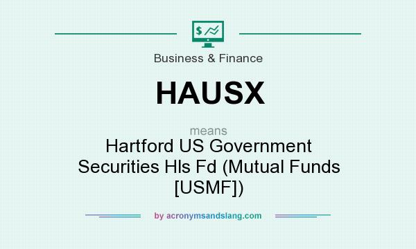 What does HAUSX mean? It stands for Hartford US Government Securities Hls Fd (Mutual Funds [USMF])