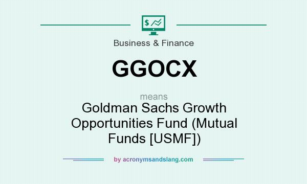 What does GGOCX mean? It stands for Goldman Sachs Growth Opportunities Fund (Mutual Funds [USMF])