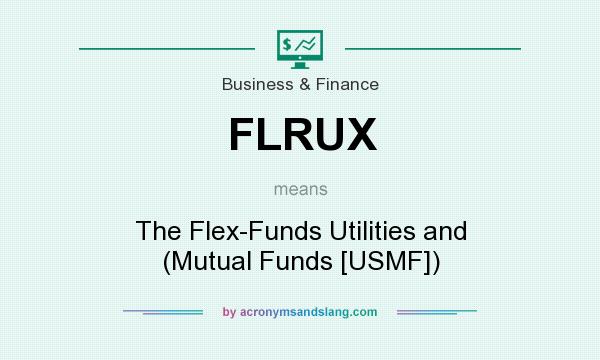 What does FLRUX mean? It stands for The Flex-Funds Utilities and (Mutual Funds [USMF])