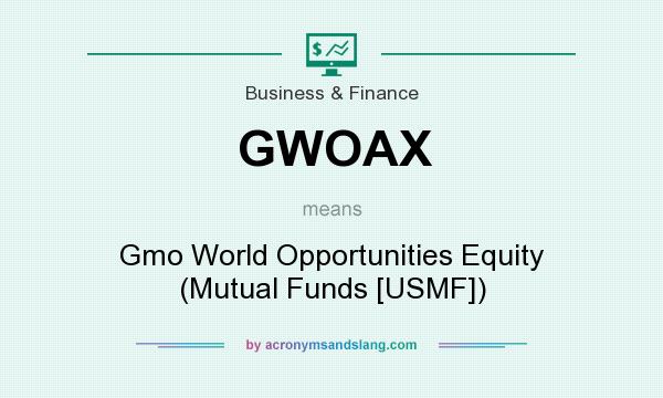 What does GWOAX mean? It stands for Gmo World Opportunities Equity (Mutual Funds [USMF])