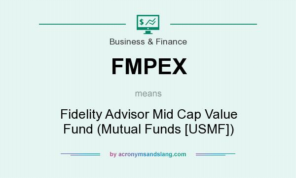 What does FMPEX mean? It stands for Fidelity Advisor Mid Cap Value Fund (Mutual Funds [USMF])