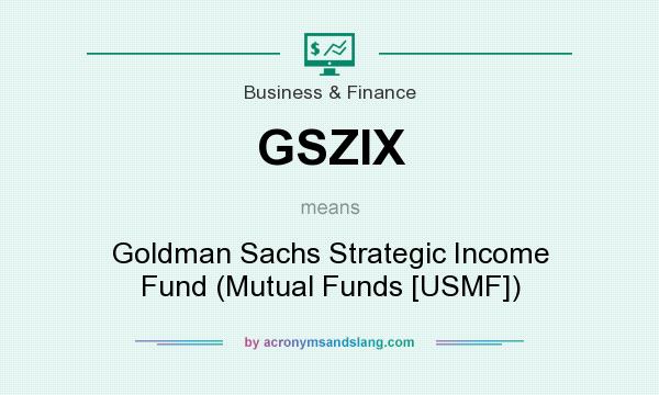 What does GSZIX mean? It stands for Goldman Sachs Strategic Income Fund (Mutual Funds [USMF])