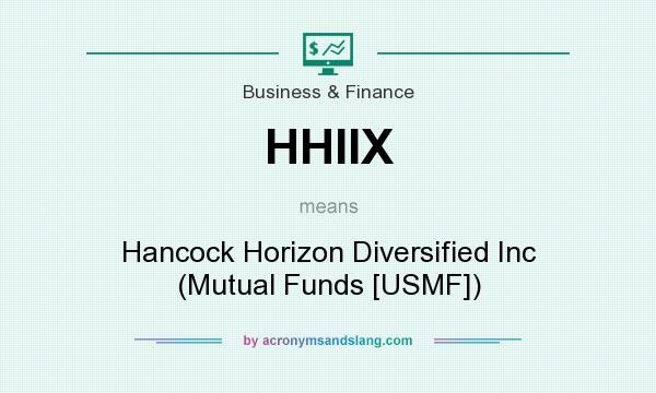 What does HHIIX mean? It stands for Hancock Horizon Diversified Inc (Mutual Funds [USMF])