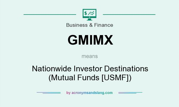 What does GMIMX mean? It stands for Nationwide Investor Destinations (Mutual Funds [USMF])