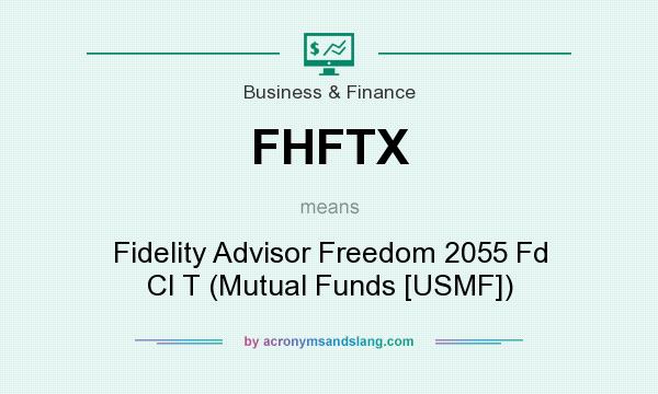 What does FHFTX mean? It stands for Fidelity Advisor Freedom 2055 Fd Cl T (Mutual Funds [USMF])