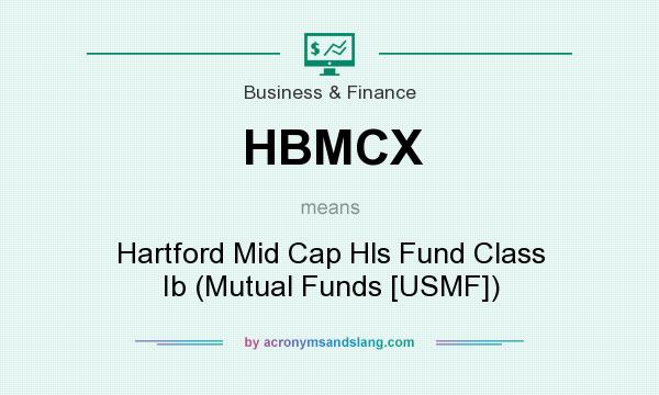What does HBMCX mean? It stands for Hartford Mid Cap Hls Fund Class Ib (Mutual Funds [USMF])