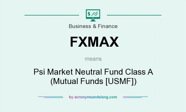 What does FXMAX mean? It stands for Psi Market Neutral Fund Class A (Mutual Funds [USMF])