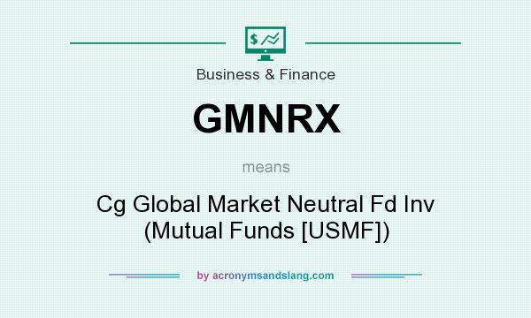 What does GMNRX mean? It stands for Cg Global Market Neutral Fd Inv (Mutual Funds [USMF])