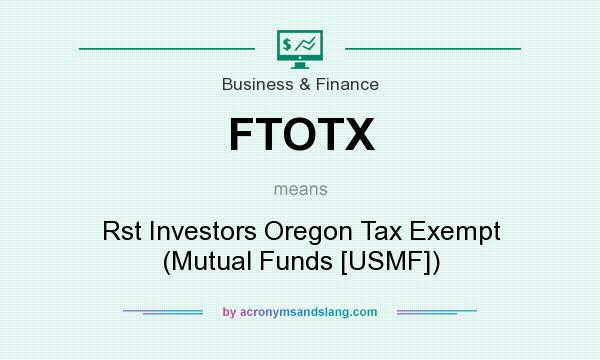 What does FTOTX mean? It stands for Rst Investors Oregon Tax Exempt (Mutual Funds [USMF])
