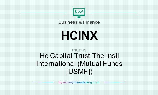 What does HCINX mean? It stands for Hc Capital Trust The Insti International (Mutual Funds [USMF])