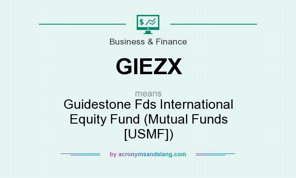 What does GIEZX mean? It stands for Guidestone Fds International Equity Fund (Mutual Funds [USMF])