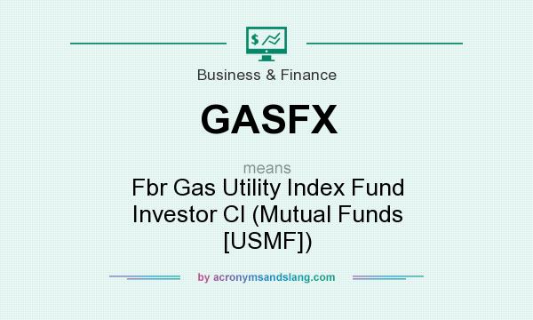 What does GASFX mean? It stands for Fbr Gas Utility Index Fund Investor Cl (Mutual Funds [USMF])