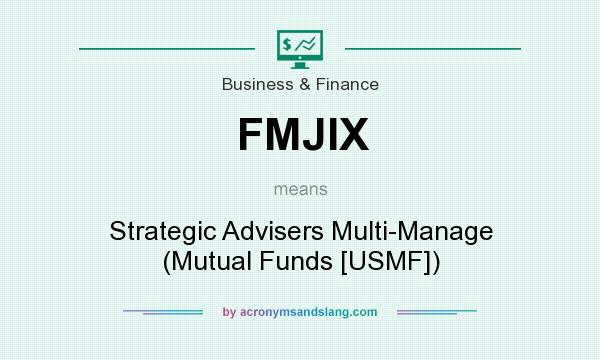 What does FMJIX mean? It stands for Strategic Advisers Multi-Manage (Mutual Funds [USMF])