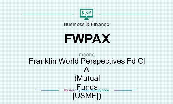 What does FWPAX mean? It stands for Franklin World Perspectives Fd Cl A (Mutual Funds [USMF])