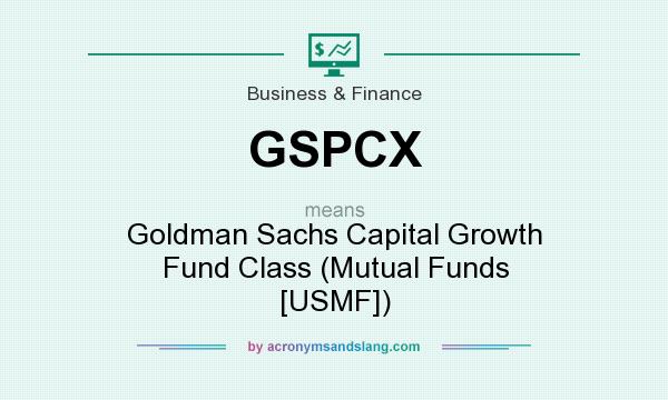 What does GSPCX mean? It stands for Goldman Sachs Capital Growth Fund Class (Mutual Funds [USMF])
