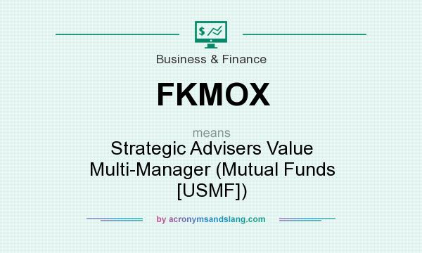 What does FKMOX mean? It stands for Strategic Advisers Value Multi-Manager (Mutual Funds [USMF])