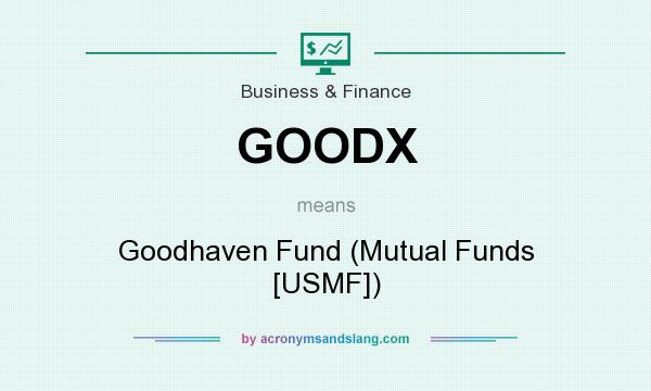 What does GOODX mean? It stands for Goodhaven Fund (Mutual Funds [USMF])