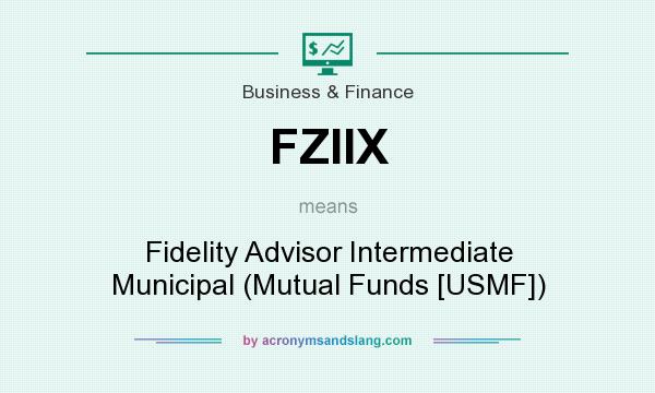 What does FZIIX mean? It stands for Fidelity Advisor Intermediate Municipal (Mutual Funds [USMF])