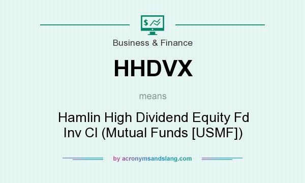 What does HHDVX mean? It stands for Hamlin High Dividend Equity Fd Inv Cl (Mutual Funds [USMF])