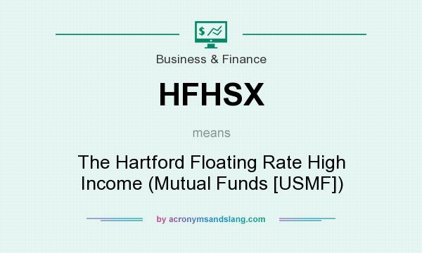 What does HFHSX mean? It stands for The Hartford Floating Rate High Income (Mutual Funds [USMF])