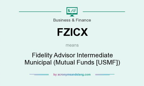 What does FZICX mean? It stands for Fidelity Advisor Intermediate Municipal (Mutual Funds [USMF])