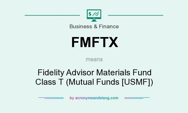 What does FMFTX mean? It stands for Fidelity Advisor Materials Fund Class T (Mutual Funds [USMF])