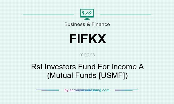 What does FIFKX mean? It stands for Rst Investors Fund For Income A (Mutual Funds [USMF])