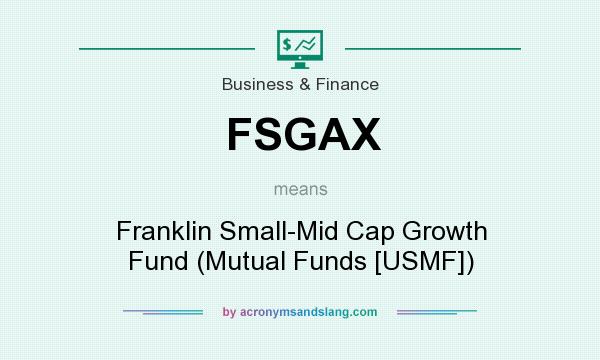 What does FSGAX mean? It stands for Franklin Small-Mid Cap Growth Fund (Mutual Funds [USMF])
