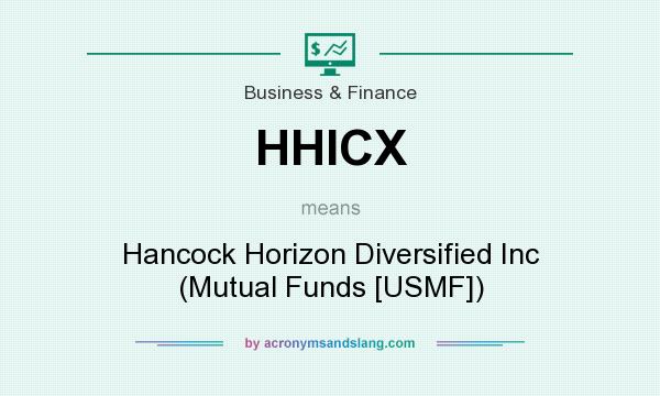 What does HHICX mean? It stands for Hancock Horizon Diversified Inc (Mutual Funds [USMF])