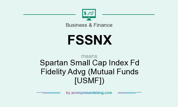 What does FSSNX mean? It stands for Spartan Small Cap Index Fd Fidelity Advg (Mutual Funds [USMF])