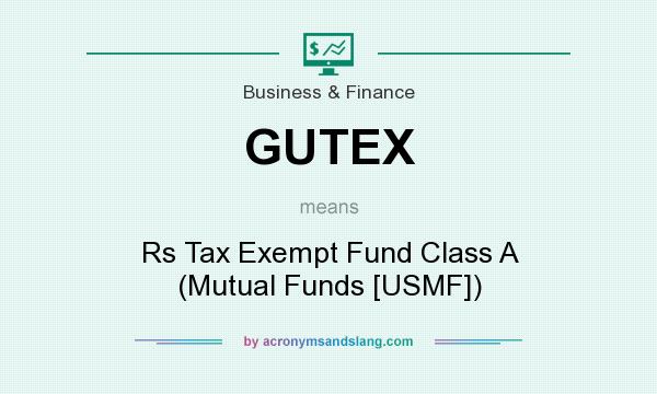 What does GUTEX mean? It stands for Rs Tax Exempt Fund Class A (Mutual Funds [USMF])