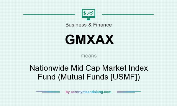 What does GMXAX mean? It stands for Nationwide Mid Cap Market Index Fund (Mutual Funds [USMF])